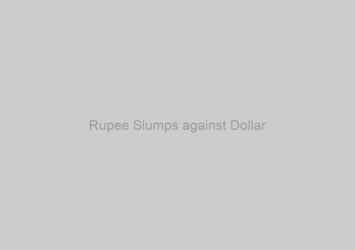 Rupee Slumps against Dollar